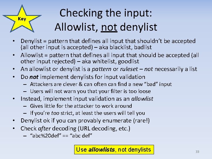 Key Checking the input: Allowlist, not denylist • Denylist = pattern that defines all
