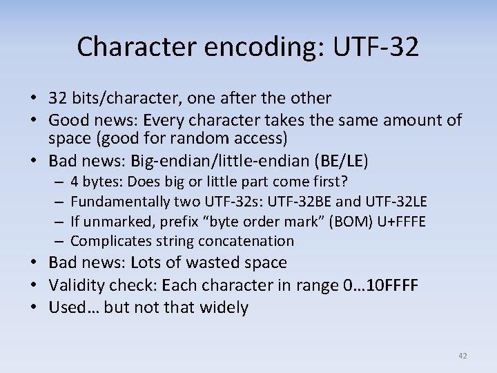 Character encoding: UTF‐ 32 • 32 bits/character, one after the other • Good news: