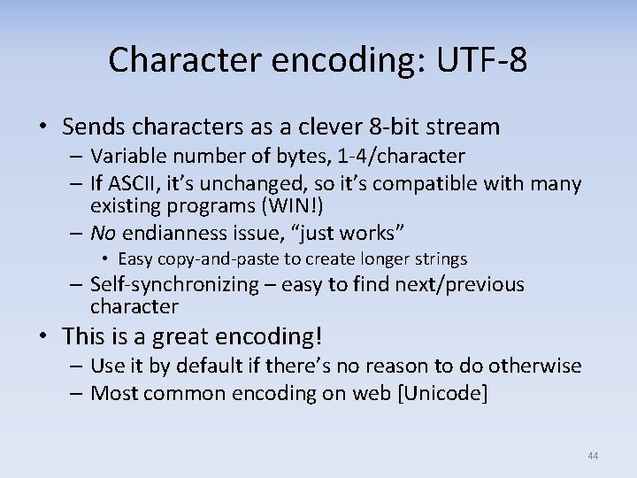 Character encoding: UTF‐ 8 • Sends characters as a clever 8‐bit stream – Variable Character encoding: UTF‐ 8 • Sends characters as a clever 8‐bit stream – Variable