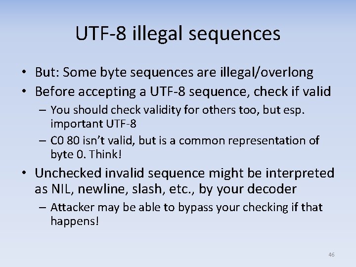 UTF‐ 8 illegal sequences • But: Some byte sequences are illegal/overlong • Before accepting UTF‐ 8 illegal sequences • But: Some byte sequences are illegal/overlong • Before accepting
