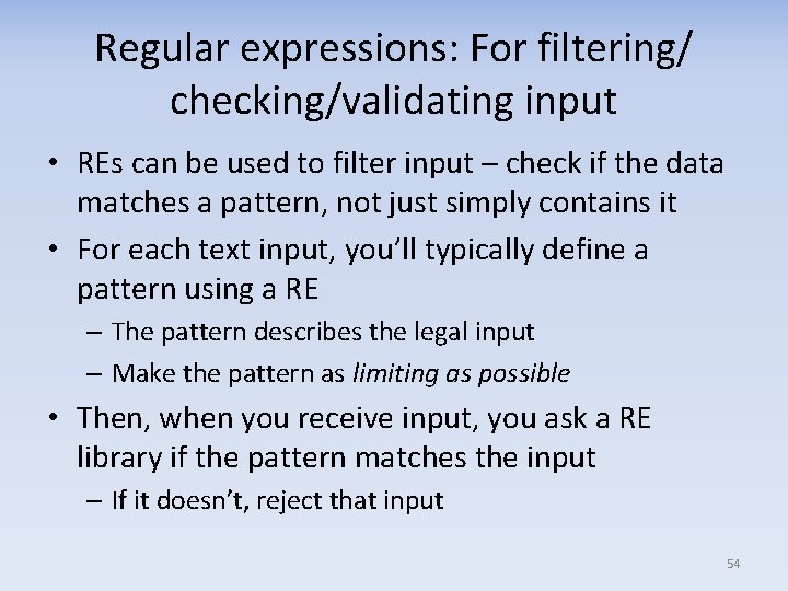 Regular expressions: For filtering/ checking/validating input • REs can be used to filter input