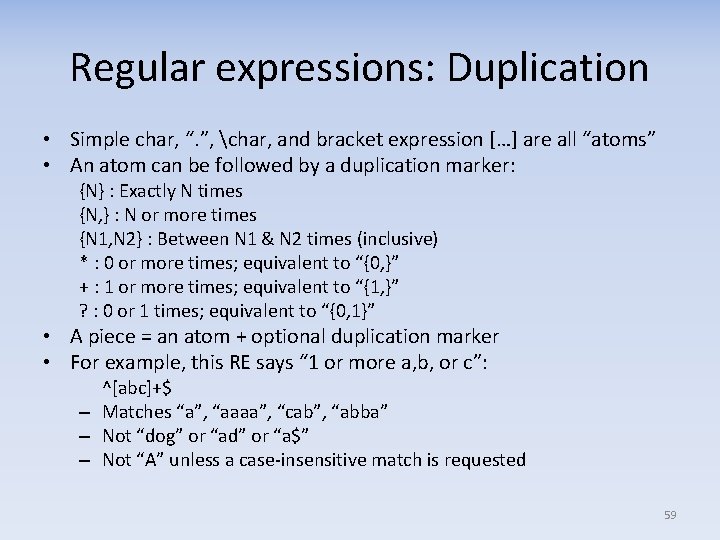 Regular expressions: Duplication • Simple char, “. ”, char, and bracket expression […] are