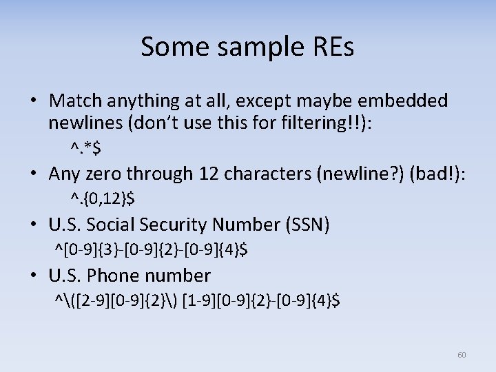 Some sample REs • Match anything at all, except maybe embedded newlines (don’t use