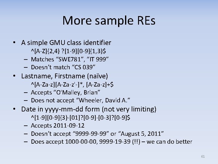 More sample REs • A simple GMU class identifier ^[A‐Z]{2, 4} ? [1‐ 9][0‐