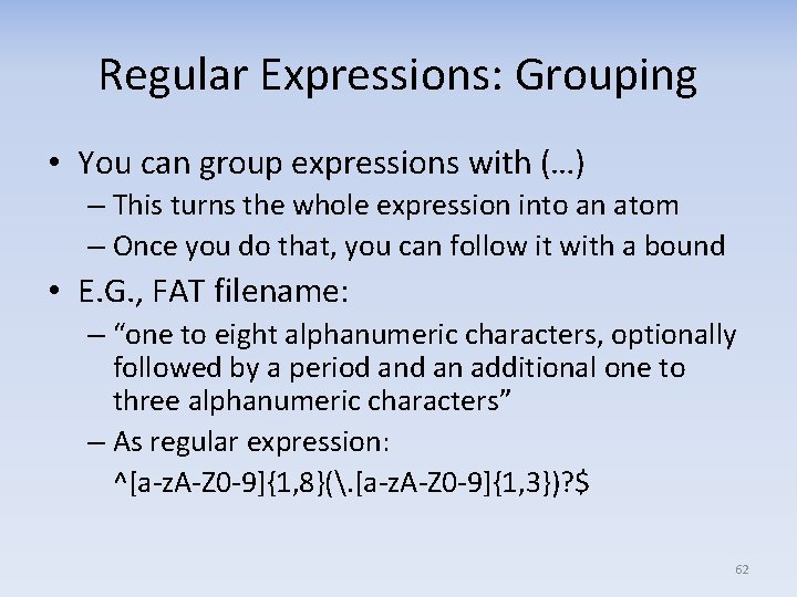 Regular Expressions: Grouping • You can group expressions with (…) – This turns the