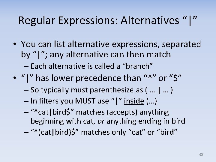 Regular Expressions: Alternatives “|” • You can list alternative expressions, separated by “|”; any