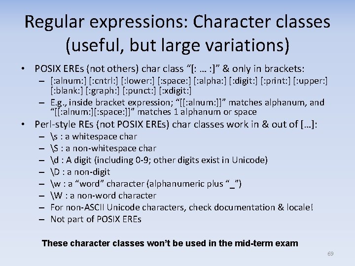 Regular expressions: Character classes (useful, but large variations) • POSIX EREs (not others) char