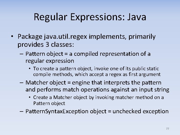 Regular Expressions: Java • Package java. util. regex implements, primarily provides 3 classes: –