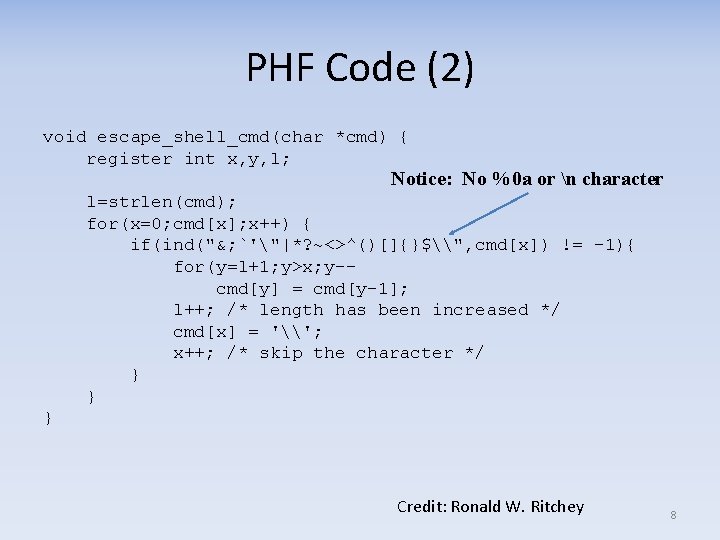 PHF Code (2) void escape_shell_cmd(char *cmd) { register int x, y, l; Notice: No