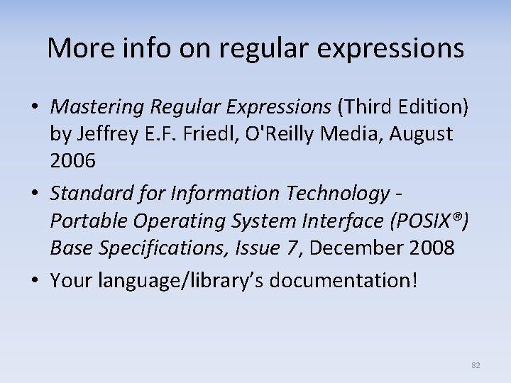 More info on regular expressions • Mastering Regular Expressions (Third Edition) by Jeffrey E.