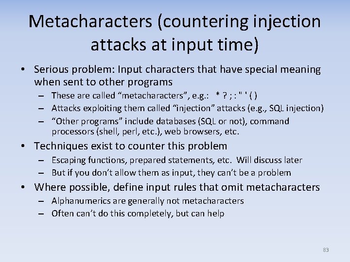 Metacharacters (countering injection attacks at input time) • Serious problem: Input characters that have