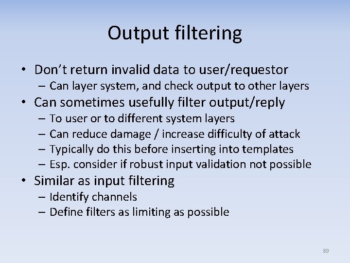 Output filtering • Don’t return invalid data to user/requestor – Can layer system, and