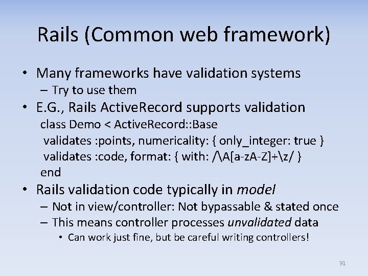 Rails (Common web framework) • Many frameworks have validation systems – Try to use