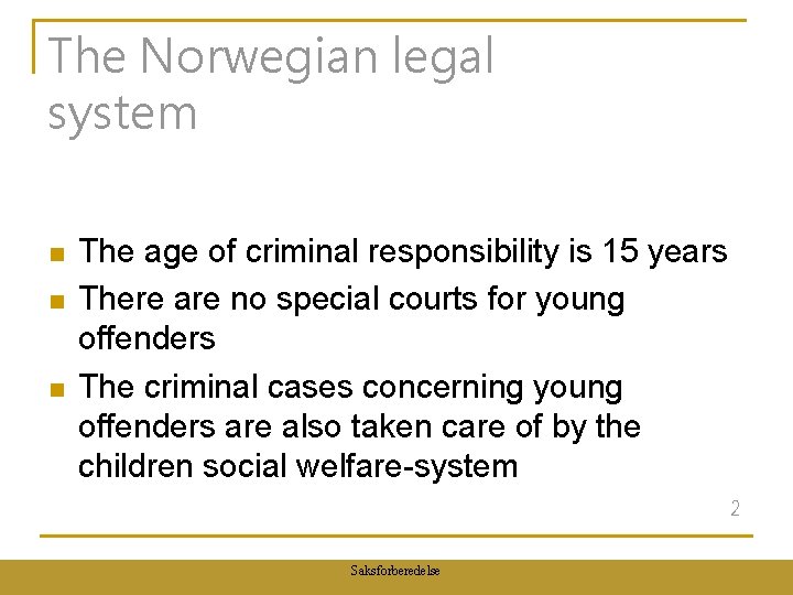 The Norwegian legal system n n n The age of criminal responsibility is 15