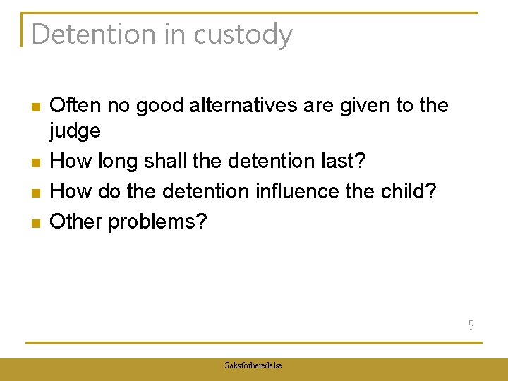 Detention in custody n n Often no good alternatives are given to the judge