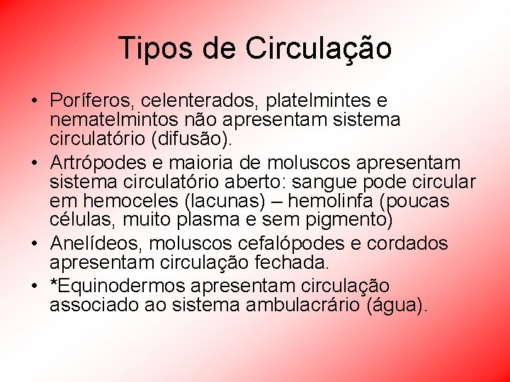 Tipos de Circulação • Poríferos, celenterados, platelmintes e nematelmintos não apresentam sistema circulatório (difusão).