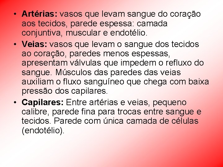 • Artérias: vasos que levam sangue do coração aos tecidos, parede espessa: camada