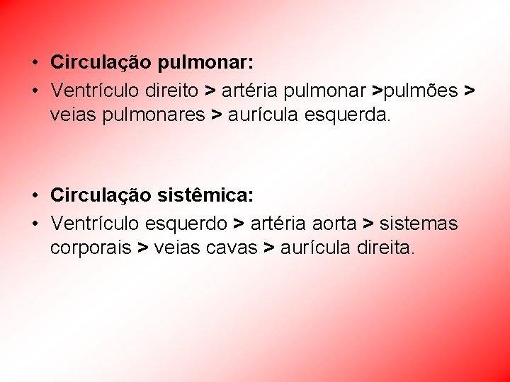  • Circulação pulmonar: • Ventrículo direito > artéria pulmonar >pulmões > veias pulmonares