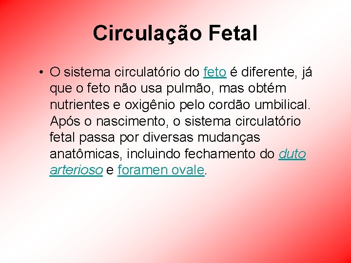 Circulação Fetal • O sistema circulatório do feto é diferente, já que o feto