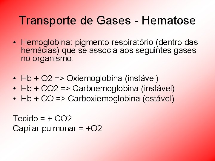Transporte de Gases - Hematose • Hemoglobina: pigmento respiratório (dentro das hemácias) que se