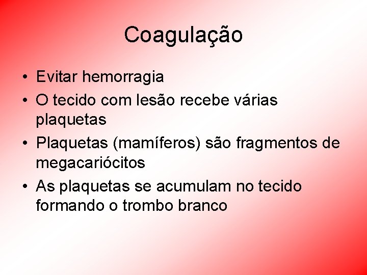 Coagulação • Evitar hemorragia • O tecido com lesão recebe várias plaquetas • Plaquetas