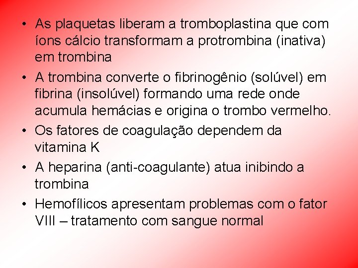  • As plaquetas liberam a tromboplastina que com íons cálcio transformam a protrombina