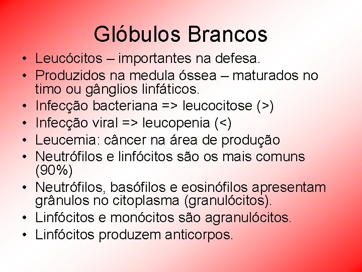 Glóbulos Brancos • Leucócitos – importantes na defesa. • Produzidos na medula óssea –