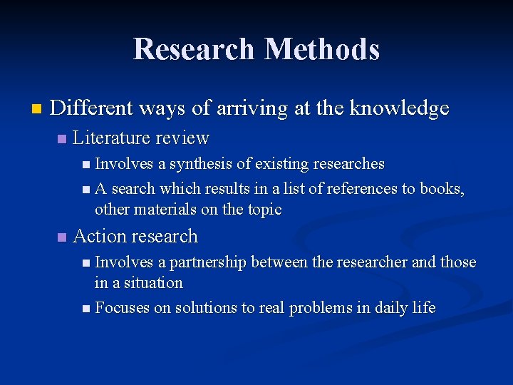 Research Methods n Different ways of arriving at the knowledge n Literature review n