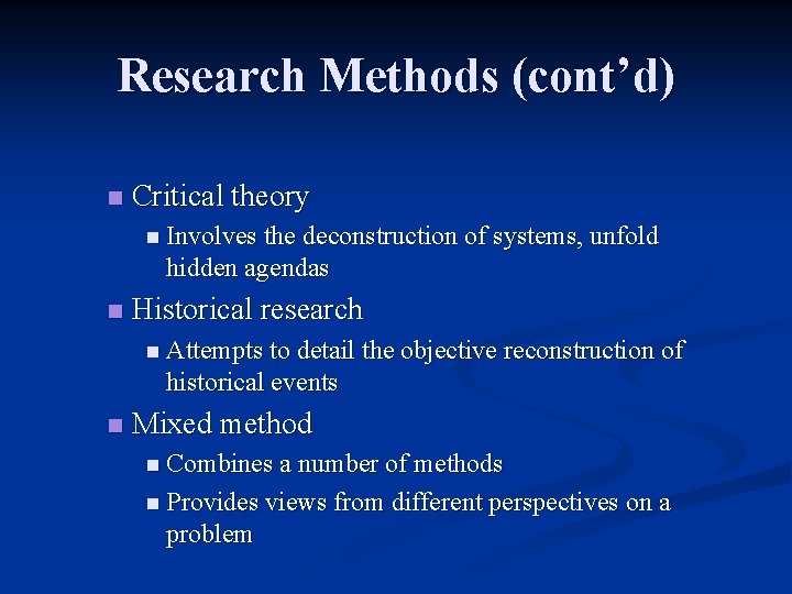 Research Methods (cont’d) n Critical theory n Involves the deconstruction of systems, unfold hidden