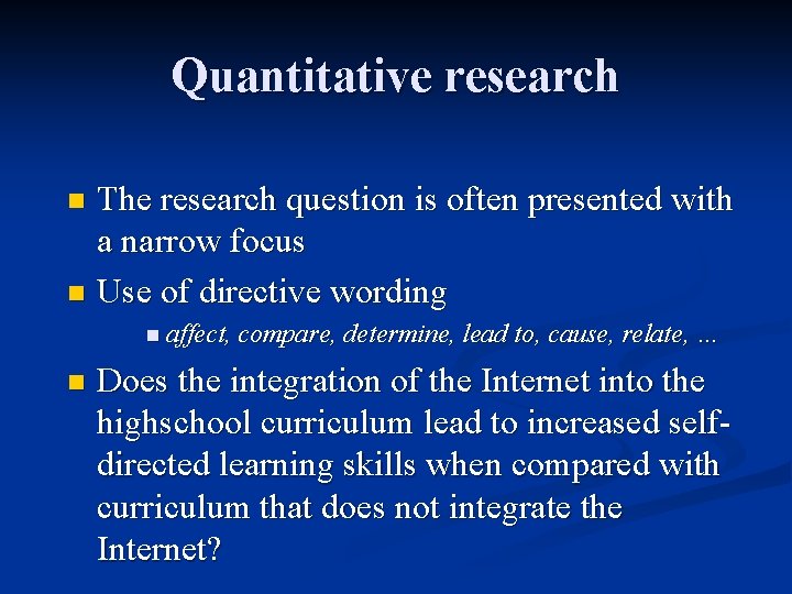Quantitative research The research question is often presented with a narrow focus n Use