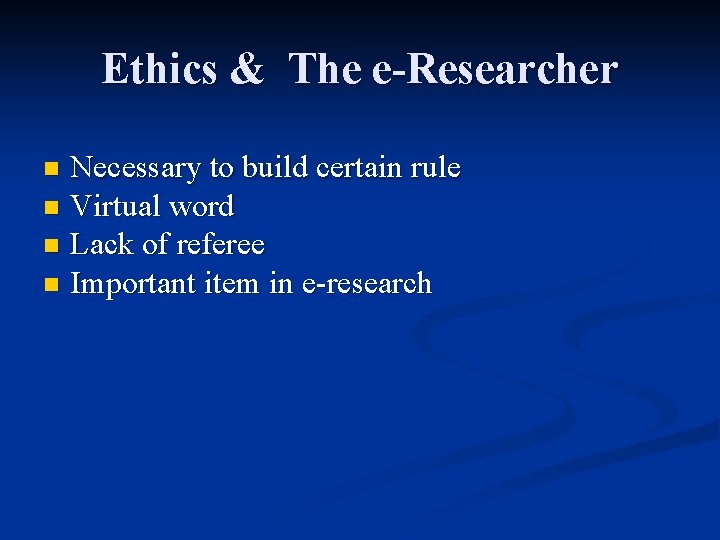 Ethics & The e-Researcher Necessary to build certain rule n Virtual word n Lack