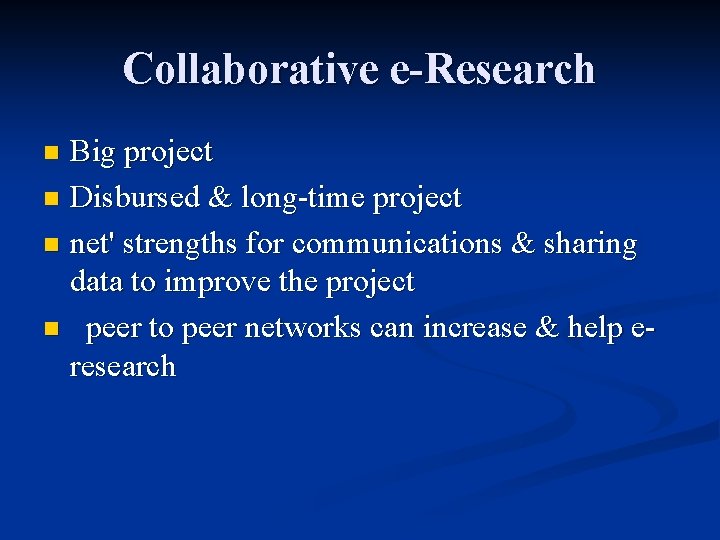 Collaborative e-Research Big project n Disbursed & long-time project n net' strengths for communications