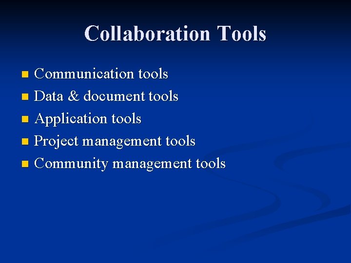 Collaboration Tools Communication tools n Data & document tools n Application tools n Project