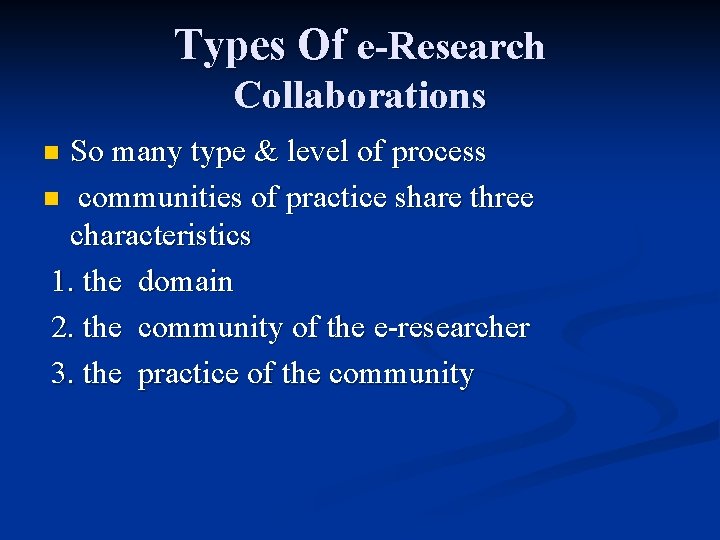 Types Of e-Research Collaborations So many type & level of process n communities of