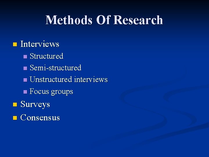 Methods Of Research n Interviews Structured n Semi-structured n Unstructured interviews n Focus groups