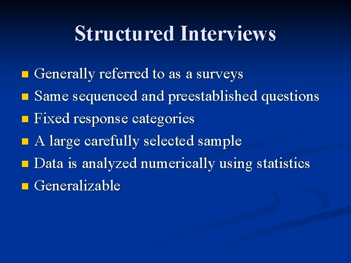 Structured Interviews Generally referred to as a surveys n Same sequenced and preestablished questions