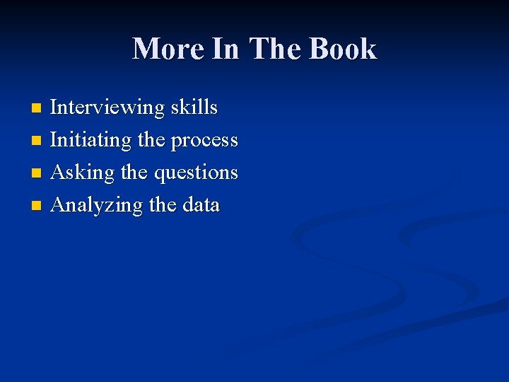 More In The Book Interviewing skills n Initiating the process n Asking the questions