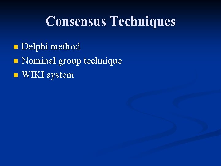 Consensus Techniques Delphi method n Nominal group technique n WIKI system n 