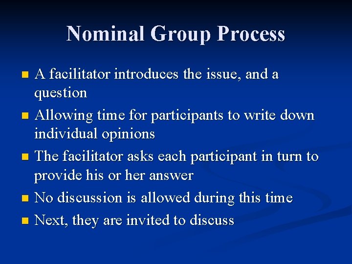 Nominal Group Process A facilitator introduces the issue, and a question n Allowing time