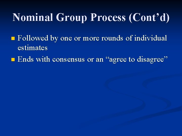 Nominal Group Process (Cont’d) Followed by one or more rounds of individual estimates n
