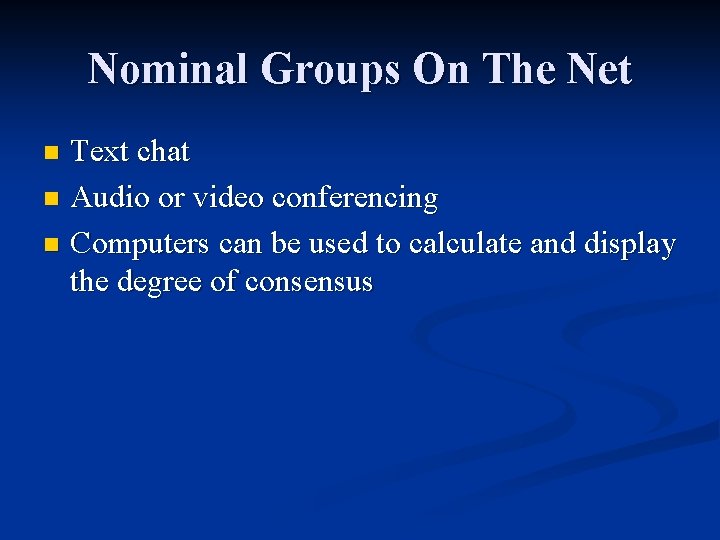 Nominal Groups On The Net Text chat n Audio or video conferencing n Computers