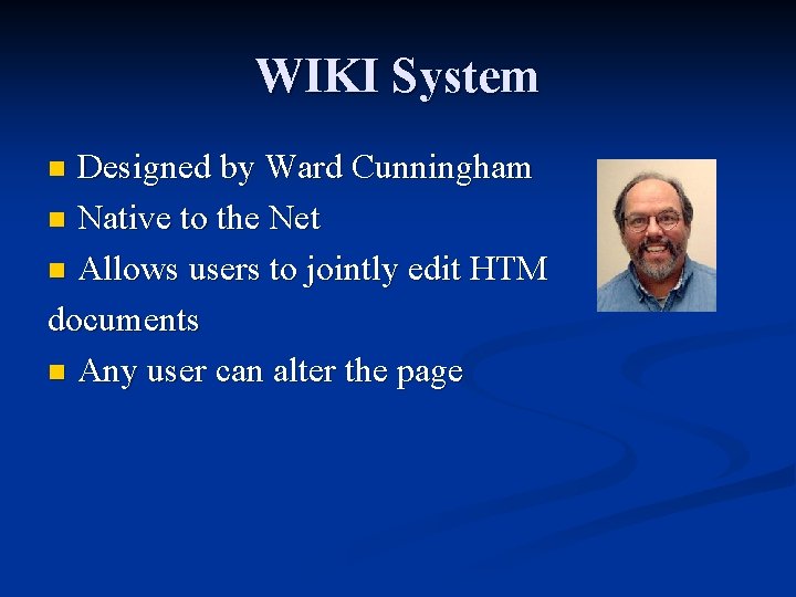 WIKI System Designed by Ward Cunningham n Native to the Net n Allows users