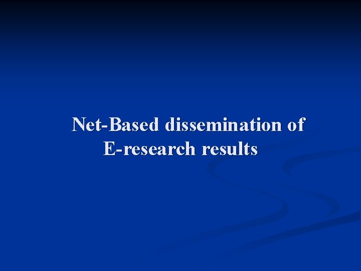 Net-Based dissemination of E-research results 