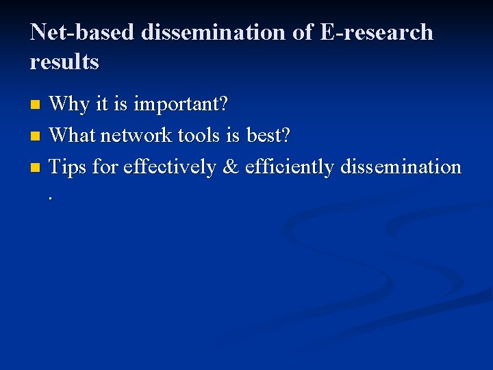 Net-based dissemination of E-research results Why it is important? n What network tools is