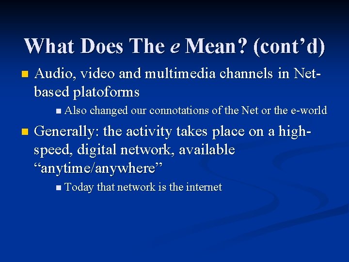 What Does The e Mean? (cont’d) n Audio, video and multimedia channels in Netbased