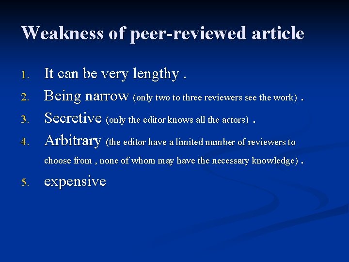 Weakness of peer-reviewed article 1. 2. 3. 4. 5. It can be very lengthy.