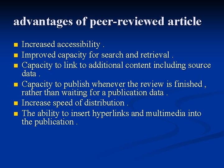 advantages of peer-reviewed article n n n Increased accessibility. Improved capacity for search and