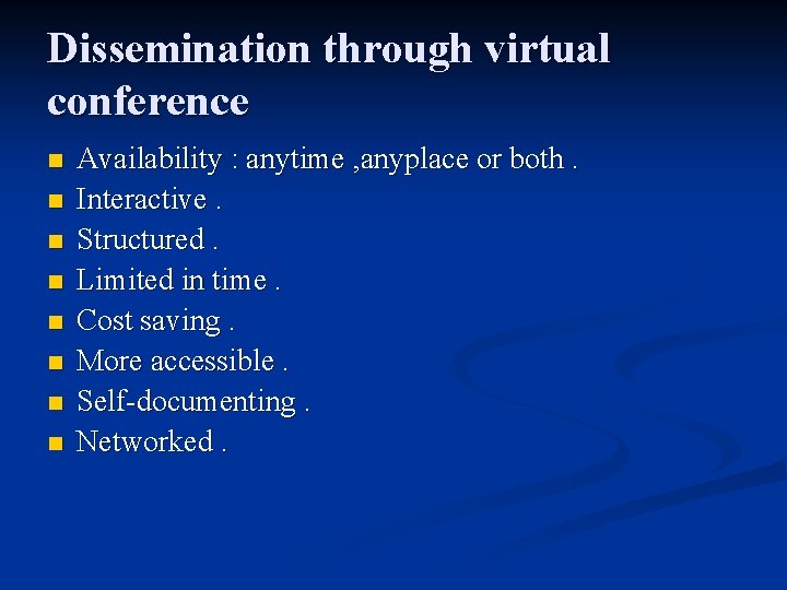 Dissemination through virtual conference n n n n Availability : anytime , anyplace or