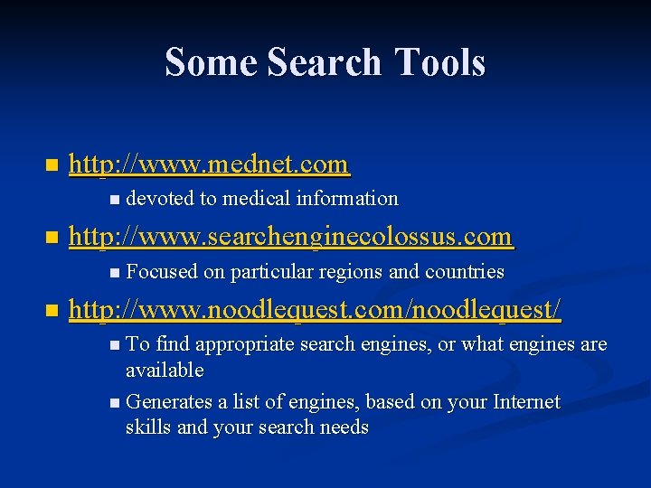 Some Search Tools n http: //www. mednet. com n devoted to medical information n