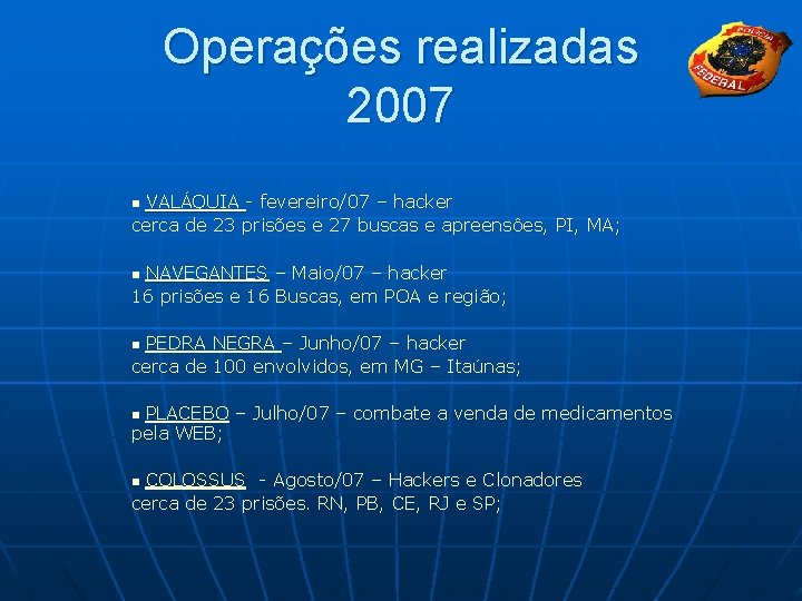 Operações realizadas 2007 VALÁQUIA - fevereiro/07 – hacker cerca de 23 prisões e 27